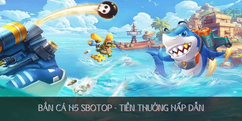 Mẹo chiến thắng bắn cá H5 SBOTOP