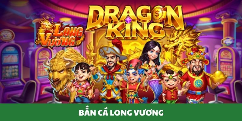 bắn cá long vương