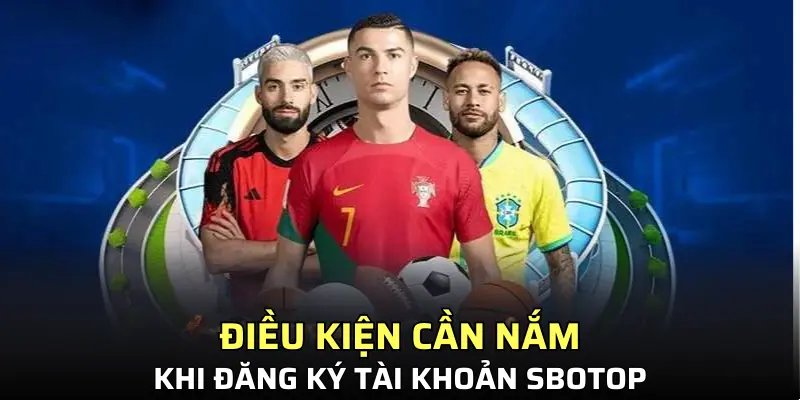 Đăng ký Sbotop cần đảm bảo điều kiện nào