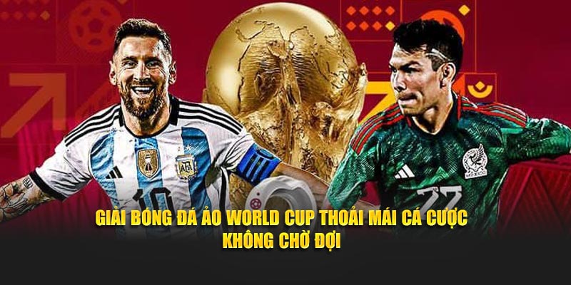 Giải bóng đá ảo World Cup thoải mái cá cược không chờ đợi