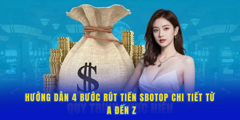 Những lý do rút tiền SBOTOP an toàn