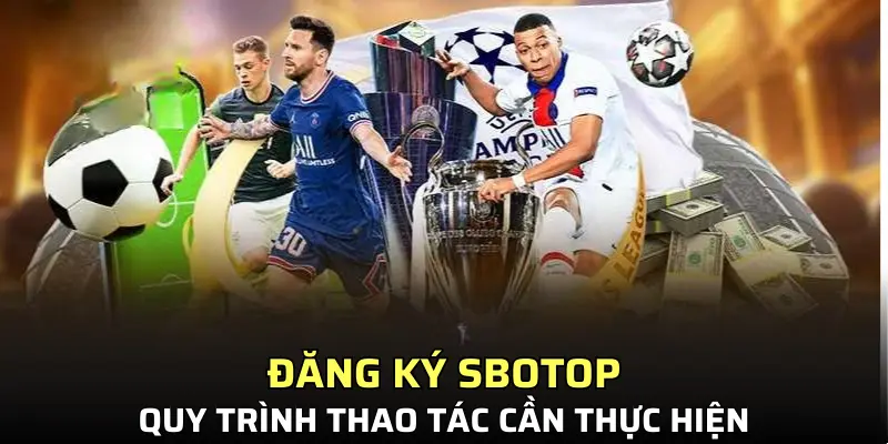 Hướng dẫn tân thủ đăng ký Sbotop chỉ 2 phút