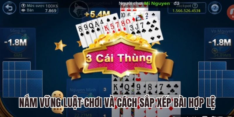 Nắm vững luật chơi và cách sắp xếp bài hợp lệ