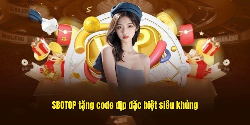 SBOTOP tặng code dịp đặc biệt siêu khủng