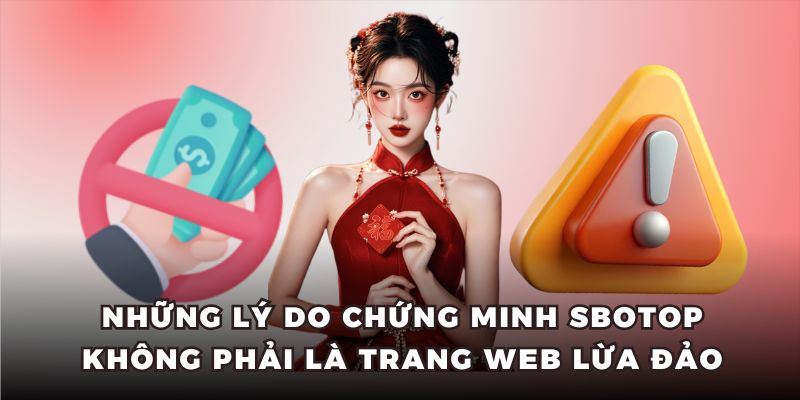 Những lý do chứng minh Sbotop không phải là trang web lừa đảo