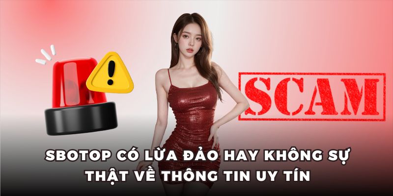 sbotop có lừa đảo không