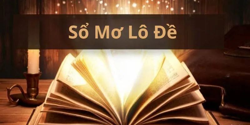 Ý nghĩa giấc mơ trong sổ mơ lô đề tại nhà cái uy tín
