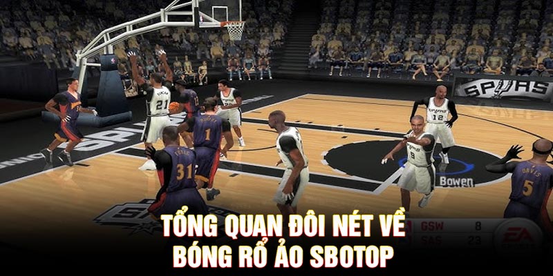 Tổng quan đôi nét về bóng rổ ảo SBOTOP
