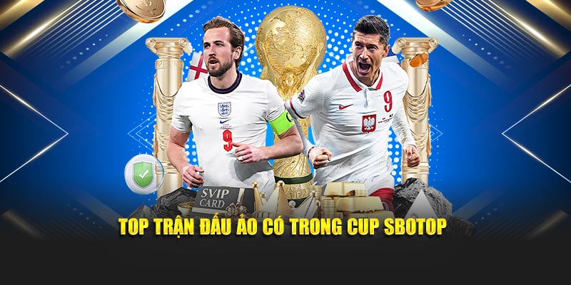 Top trận đấu ảo có trong cup Sbotop