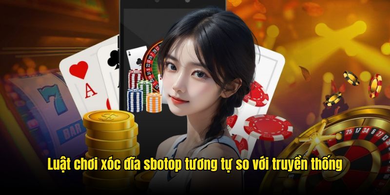 Luật chơi xóc đĩa sbotop tương tự so với truyền thống